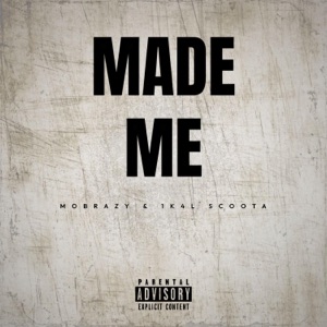 Made Me (feat. 1K4L Scoota)