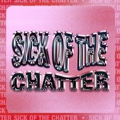 Sick Of The Chatter artwork