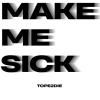 Make me sick - Single - Tope2Die