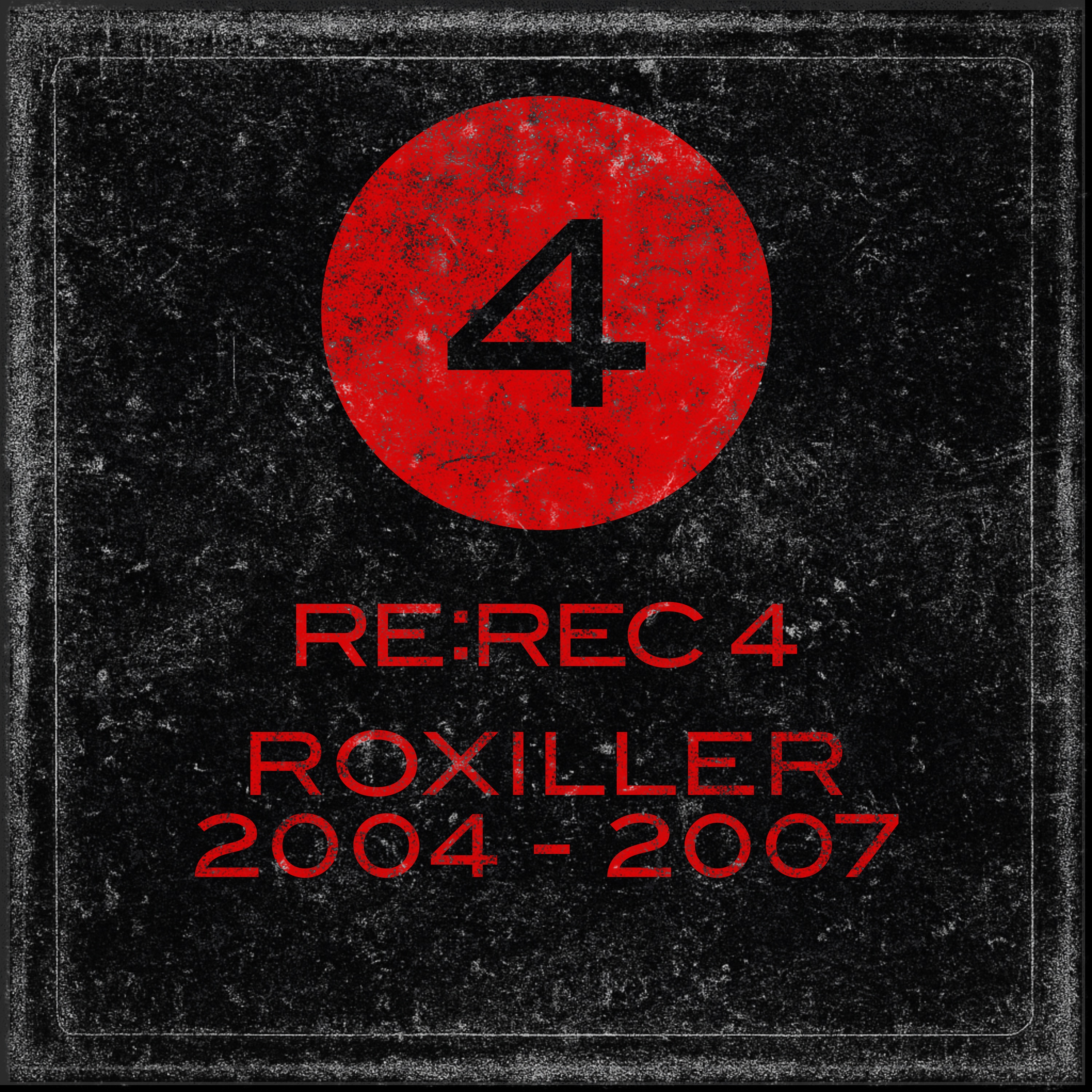 RE:REC4: Roxiller 2004 - 2007
