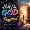 Hold On, God Is Not Finished - EP - HEAVENLY WITHIN new Song