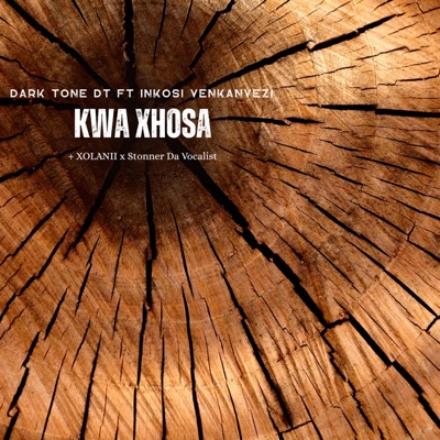 Kwa xhosa (feat. Dark Tone DT, Inkosi yenkanyezi, Xolanii, Stonner Da Vocalist & Blaq twizza) - Single
