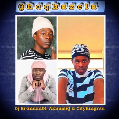 Why Qhaqhazeling (feat. AkmusiQ & Citykingrsa) [Radio Edit] - Single