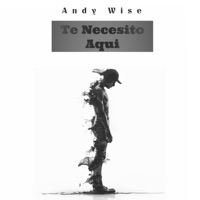 TE NECESITO AQUI - Single - Andy Wise