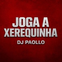 JOGA A XEREQUINHA - Single - DJ Paollo