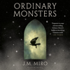 Ordinary Monsters - J. M. Miro