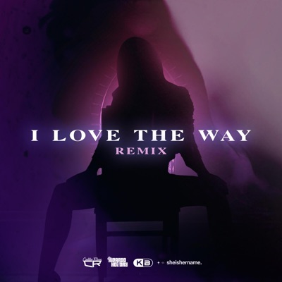 I Love The Way (feat. SheIsHerName) [Remix] - Single