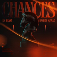 Chances - Single - Ink Heart & Hashim Nawaz