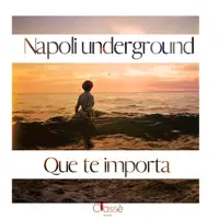 Que Te Importa — Napoli Underground