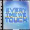 EVERYTIME WE TOUCH