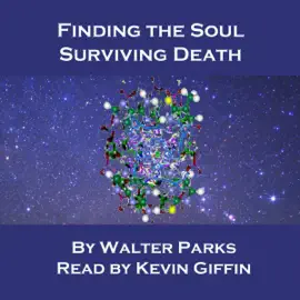 Finding the Soul, Surviving Death (Unabridged)