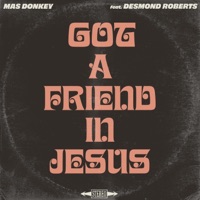 Got a Friend in Jesus (feat. Desmond Roberts) - Single - Mas Donkey
