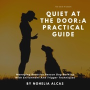Quiet at the Door: A Practical Guide: Managing Reactive Rescue Dog Barking with Enrichment and Trigger Techniques (Unabridged) - Nohelia Alcas