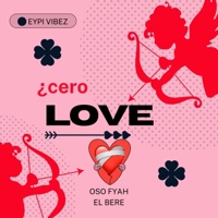 Cero love (feat. Eypi Vibez x El Bere) - Single - Oso Fyah