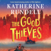 The Good Thieves - Katherine Rundell