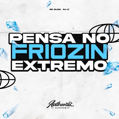 Pensa no Friozin Extremo (feat. DJ LT) - Single
