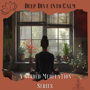 Deep Dive into Calm: a Guided Meditation Series