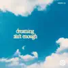 Dreaming Ain't Enough