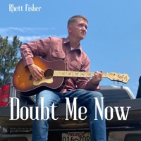Doubt Me Now (Acoustic) - Rhett Fisher