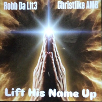 Lift His Name Up (feat. Christlike Amb) - Single