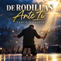 DE RODILLAS ANTE TI — Pablo Worship