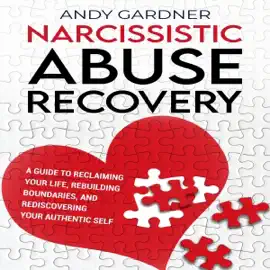 Narcissistic Abuse Recovery: A Guide to Reclaiming Your Life, Rebuilding Boundaries, and Rediscovering Your Authentic Self (Interpersonal Mastery) (Unabridged)