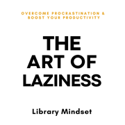 audiobook The Art of Laziness: Overcome Procrastination & Improve Your Productivity