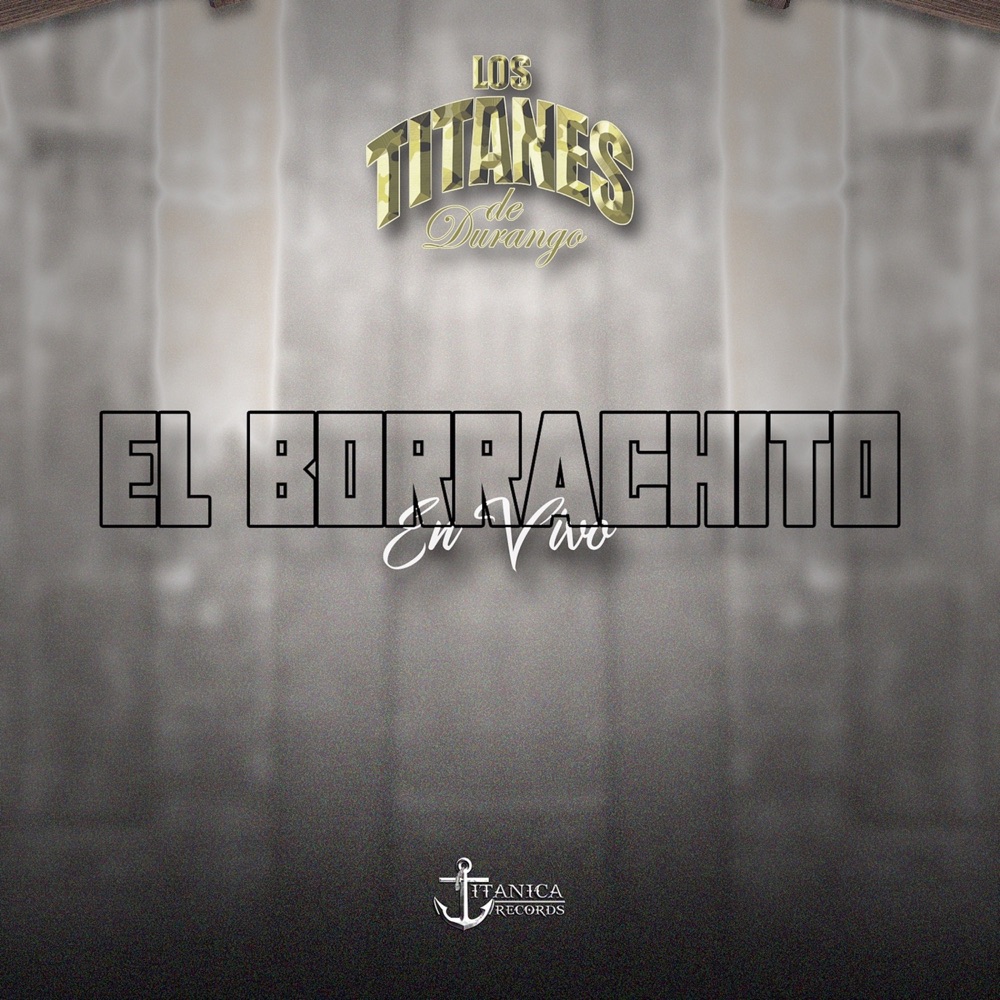 Обложка альбома «El Borrachito (En Vivo) - Single» — Los Titanes de Durango