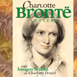 The Letters of Charlotte Brontë: with IMOGEN STUBBS as Charlotte Brontë