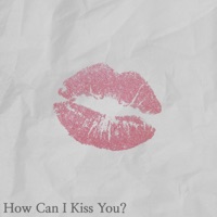 How Can I Kiss You? - Single - HEON