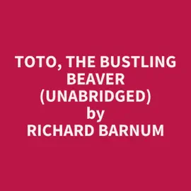 Toto, the Bustling Beaver (Unabridged)