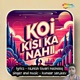 Koi Kisi Ka Nahi Single