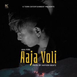 Aaja Voli (feat. AkaFire) K Town Entertainment