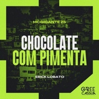 Chocolate Com Pimenta - Single - Mc Gigante ZS & Erick Lobato