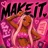 MAKE IT