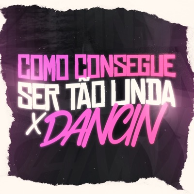 COMO CONSEGUE SER TÃO LINDA X DANCIN - Single