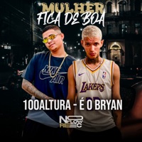 Mulher Fica de Boa (feat. BNB No Beat) - Single - 100Altura & É o Bryan