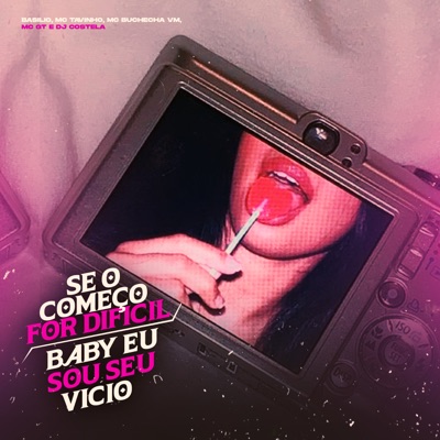 Se o Começo For Difícil - Baby Eu Sou Seu Vício (feat. Basilio & DJ Costela) - Single