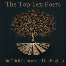 The Top 10 Poets - The 20th Century - The English: Five poems each from some of the best English poets born in the 20th Century