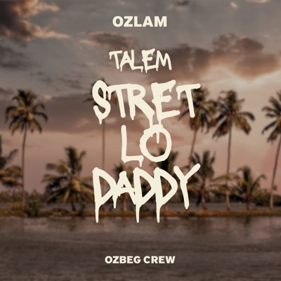 Talem Stret Lo Daddy (feat. Ozbeg Crew) - Single