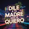 Dile A Tu Madre Que Te Quiero
