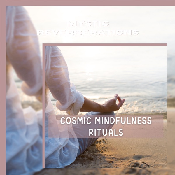 Cosmic Mindfulness Rituals