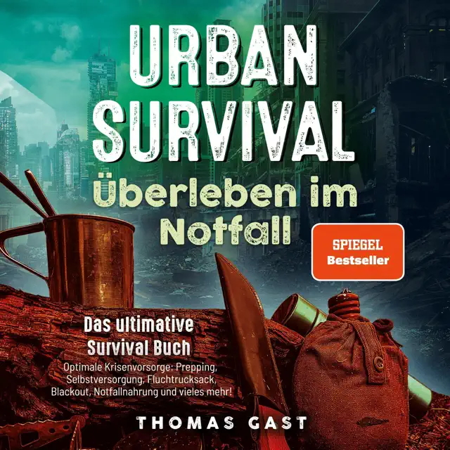 Urban Survival - Überleben im Notfall: Das ultimative Survival Buch - Optimale Krisenvorsorge: Prepping, Selbstversorgung, Fluchtrucksack, Blackout und vieles mehr!