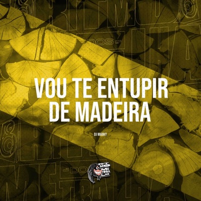 Vou Te Entupir de Madeira - Single