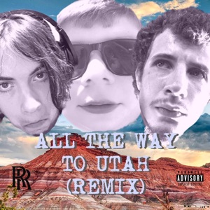 All the Way To Utah (Remix)