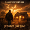 Hammer to the Cross - Bring God Back Home artwork