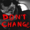 Don't Change