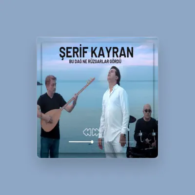 Listen to Şerif Kayran, watch music videos, read bio, see tour dates & more!