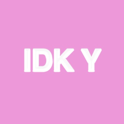 IDK Y - Single