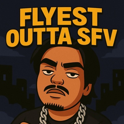 Flyest Outta SFV